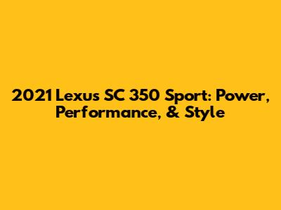 2021 Lexus SC 350 Sport: Power, Performance, & Style