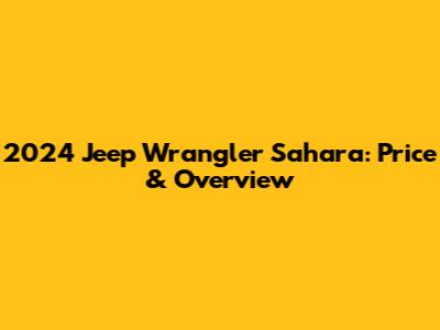 2024 Jeep Wrangler Sahara: Price & Overview
