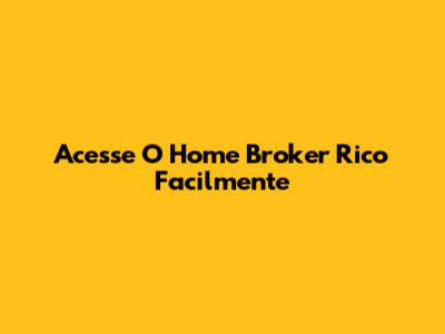 Acesse O Home Broker Rico Facilmente