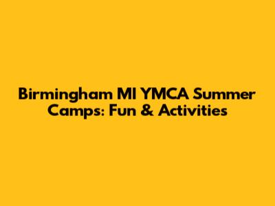 Birmingham MI YMCA Summer Camps: Fun & Activities