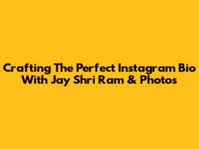 Crafting The Perfect Instagram Bio With Jay Shri Ram & Photos