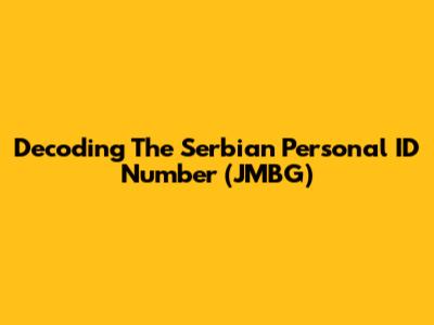 Decoding The Serbian Personal ID Number (JMBG)