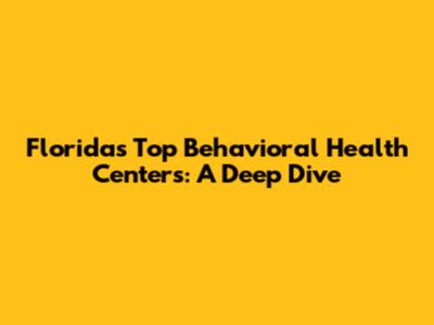 Florida's Top Behavioral Health Centers: A Deep Dive