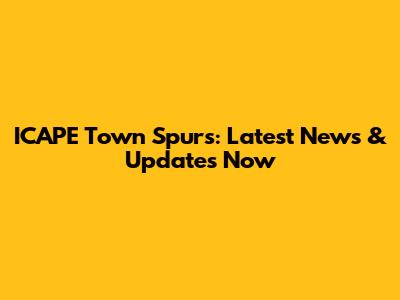 ICAPE Town Spurs: Latest News & Updates Now