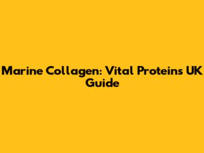 Marine Collagen: Vital Proteins UK Guide