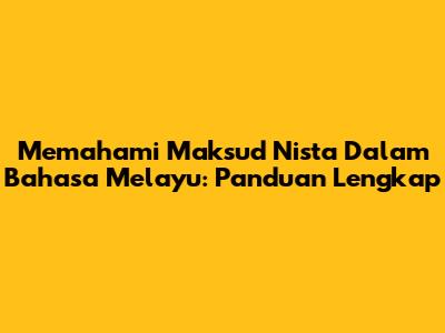 Memahami 'Maksud Nista' Dalam Bahasa Melayu: Panduan Lengkap