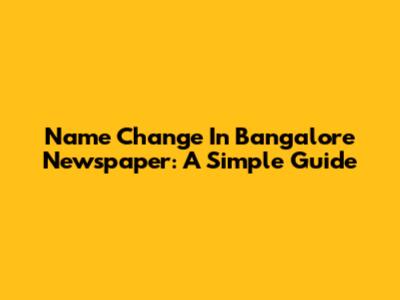 Name Change In Bangalore Newspaper: A Simple Guide