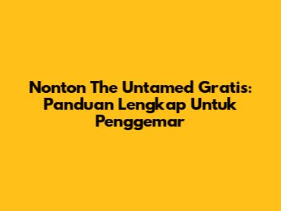Nonton 'The Untamed' Gratis: Panduan Lengkap Untuk Penggemar
