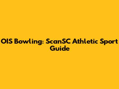 OIS Bowling: ScanSC Athletic Sport Guide