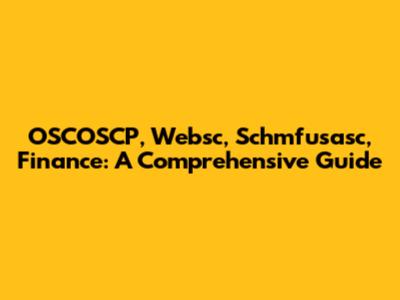 OSCOSCP, Websc, Schmfusasc, Finance: A Comprehensive Guide