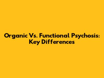 Organic Vs. Functional Psychosis: Key Differences