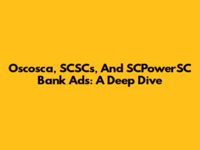 Oscosca, SCSCs, And SCPowerSC Bank Ads: A Deep Dive