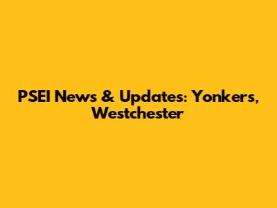 PSEI News & Updates: Yonkers, Westchester