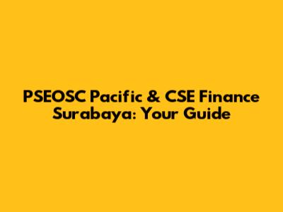 PSEOSC Pacific & CSE Finance Surabaya: Your Guide