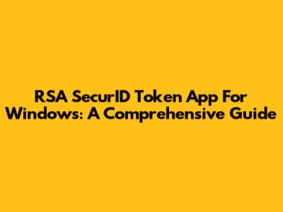 RSA SecurID Token App For Windows: A Comprehensive Guide