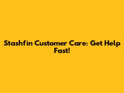 Stashfin Customer Care: Get Help Fast!