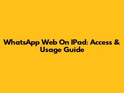 WhatsApp Web On IPad: Access & Usage Guide