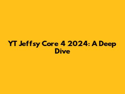 YT Jeffsy Core 4 2024: A Deep Dive